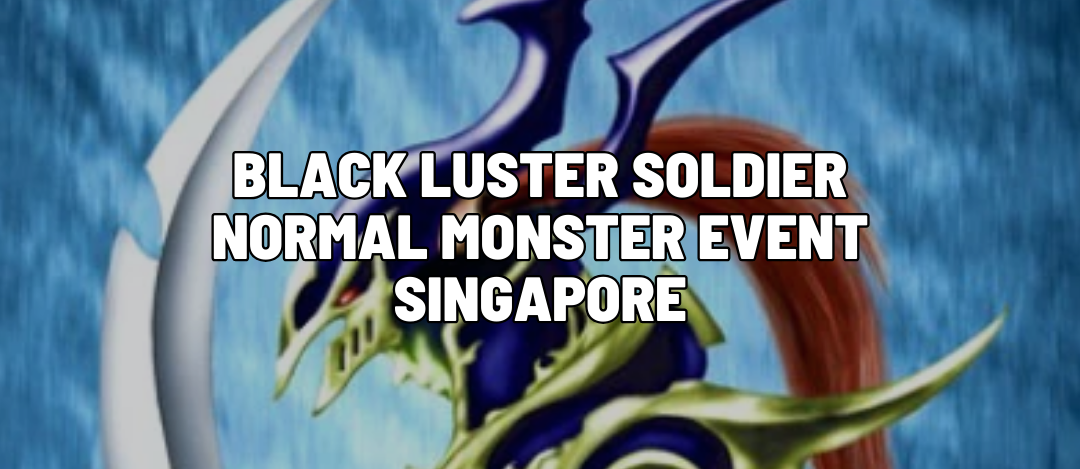 Black Luster Soldier Normal Monster Event Singapore