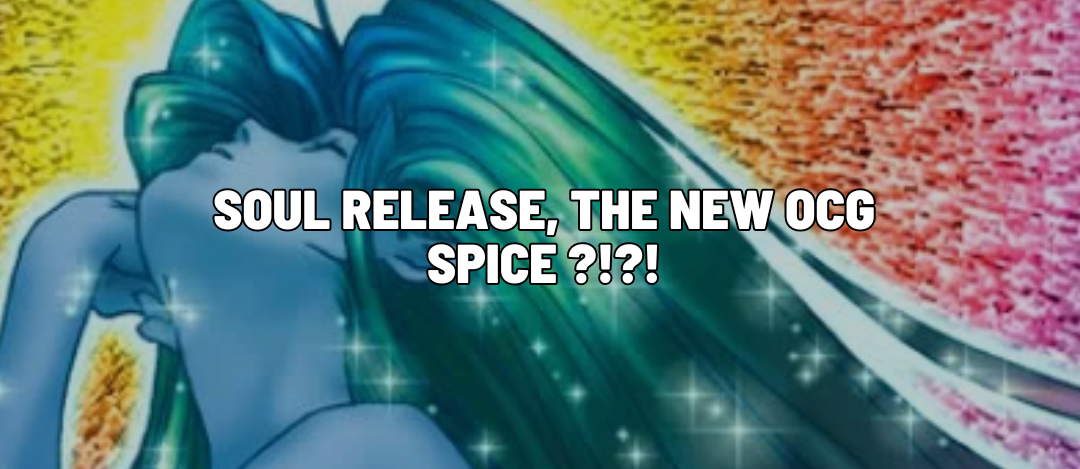 Soul Release, The New OCG Spice ?!?!