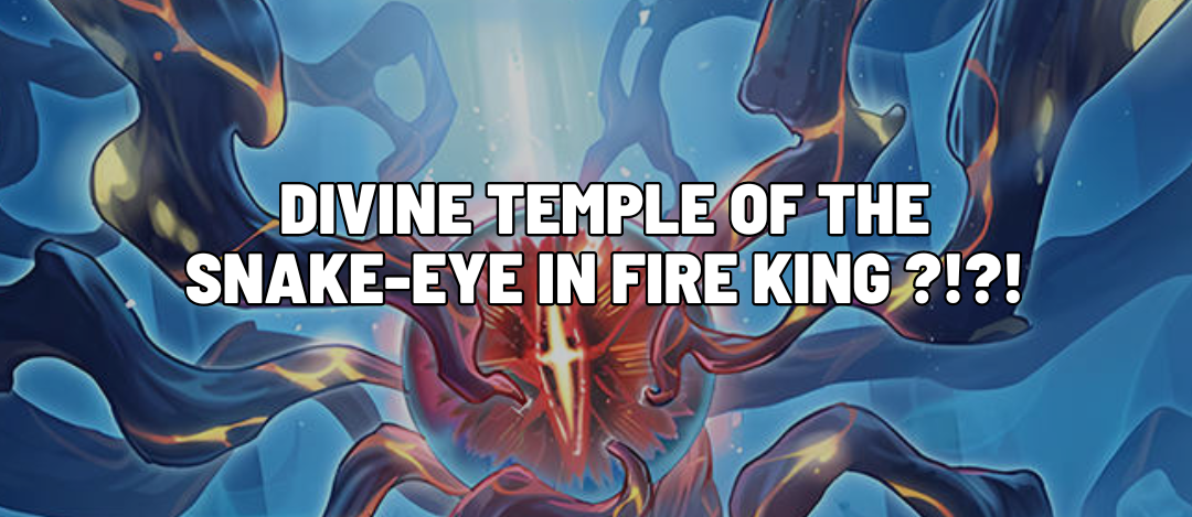 Divine Temple of the Snake-Eye in Fire King ?!?!