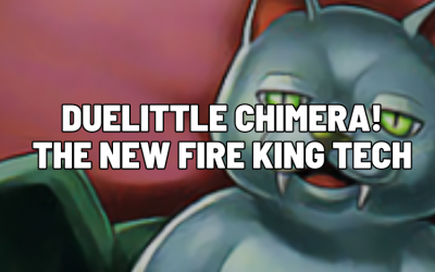 Duelittle Chimera! The New Fire King Tech