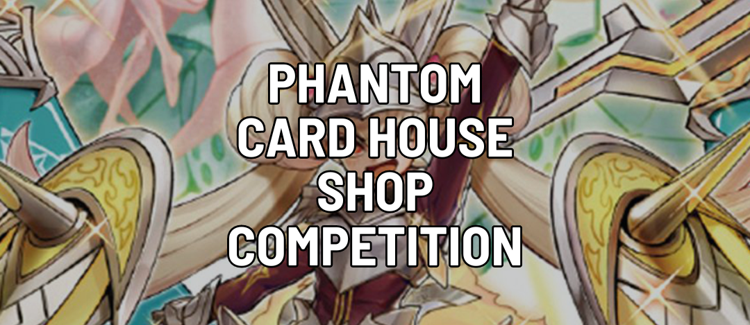 Phantom Card House Shop Competition